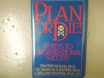 Plan or Die!: 10 Keys to Organizational Success