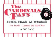 The Cardinals Fan's Little Book of Wisdom: 101 Truths...Learned the Hard Way : 101 Truths...Learned the Hard Way (Little Book of Wisdom (Taylor))