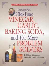 Grandma Putt's Old-time Vinegar, Garlic, Baking Soda and 101 More Problem Solvers