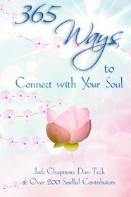 365 Ways to Connect with Your Soul (365 Book Series) (Volume 1)