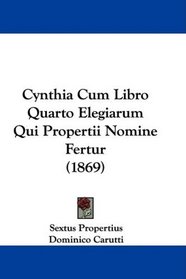 Cynthia Cum Libro Quarto Elegiarum Qui Propertii Nomine Fertur (1869) (Latin Edition)