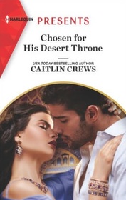 Chosen for His Desert Throne (Harlequin Presents, No 3876)