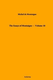 The Essays of Montaigne - Volume 10