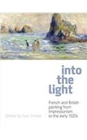Into the Light: French and British Painting from Impressionism to the 1910s: Catalogue of Exhibition at Royal Albert Memorial Museum,