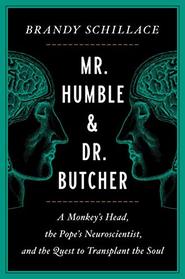 Mr. Humble and Dr. Butcher: A Monkey's Head, the Pope's Neuroscientist, and the Quest to Transplant the Soul