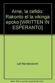 Arne, la cefido: Rakonto el la vikinga epoko [WRITTEN IN ESPERANTO]