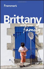 Frommer's Brittany With Your Family (Frommers With Your Family Series)