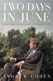 Two Days in June: John F. Kennedy and the 48 Hours that Changed History