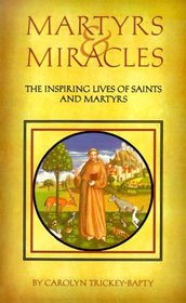 Martyrs & Miracles: The Inspiring Lives of Saints and Martyrs
