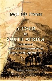 A Tour in South Africa, with Notices of Natal, Mauritius, Madagascar, Ceylon, Egypt, and Palestine