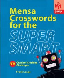 Mensa Crosswords for the Super Smart : 72 Cranium-Crushing Challenges (Mensa)