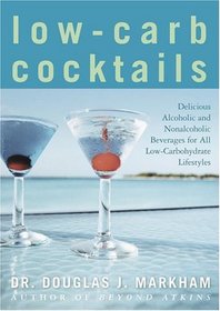 Low-Carb Cocktails : Delicious Alcoholic and Nonalcoholic Beverages for All Low-Carbohydrate Lifestyles