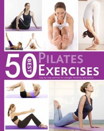 50 Best Pilates Exercises: A Step-by-Step Guide to the Best Pilates Exercises