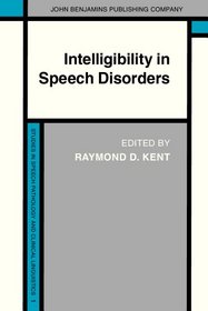 Intelligibility in Speech Disorders: Theory, Measurement and Management (Studies in Speech Pathology and Clinical Linguistics)