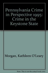 Pennsylvania Crime in Perspective 1995: Crime in the 