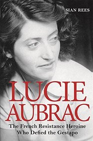 Lucie Aubrac: The French Resistance Heroine Who Defied the Gestapo