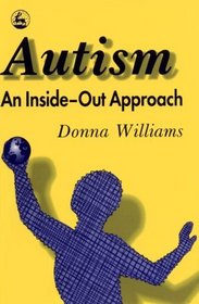 Autism-An Inside-Out Approach: An Innovative Look at the Mechanics of 'Autism' and Its Developmental 'Cousins'