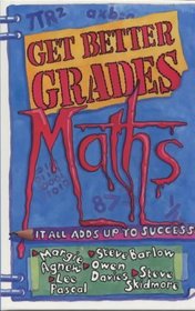 Get Better Grades - Maths: It All Adds Up to Success