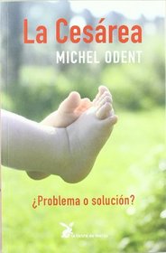 Cesarea: Problema O Solucion?, La (Spanish Edition)