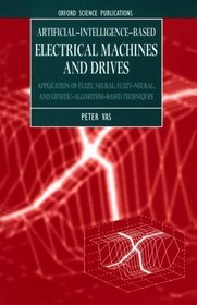 Artificial-Intelligence-Based Electrical Machines and Drives: Application of Fuzzy, Neural, Fuzzy-neural, and Genetic-Algorithm-based Techniques (Monographs in Electrical and Electronic Engineering)