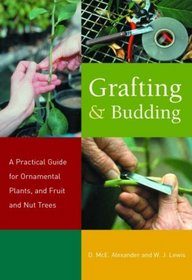 Grafting and Budding: A Practical Guide for Fruit and Nut Plants and Ornamentals (Landlinks Press)