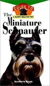 The Miniature Schnauzer : An Owner's Guide to a Happy Healthy Pet
