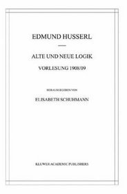 Alte und neue Logik: Vorlesung 1908/09 (Husserliana: Edmund Husserl  Materialien) (German Edition)