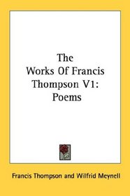 The Works Of Francis Thompson V1: Poems