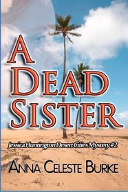 A Dead Sister (Jessica Huntington Desert Cities Mystery) (Volume 2)