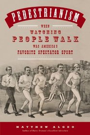 Pedestrianism: When Watching People Walk Was America's Favorite Spectator Sport