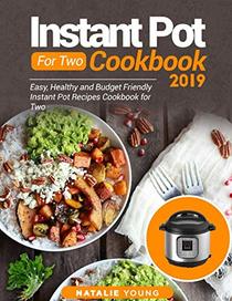 Instant Pot For Two Cookbook 2019: Easy, Healthy And Budget Friendly Instant Pot Recipes Cookbook For Two