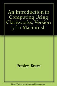 An Introduction to Computing Using Clarisworks, Version 5 for Macintosh