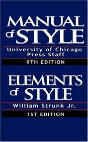 Manual of Style:Containing Typographical Rules Governing the Publications of the University of Chicago Press together with Specimens of Types & The Elements of Style, Special Edition