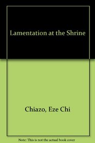 Lamentation at the Shrine: Quo Vadis, Africa? Poems