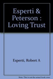 Loving Trust: The Right Way to Provide for Yourself and Guarantee the Future of Your Loved Ones