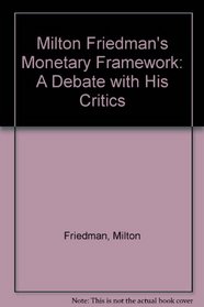 Milton Friedman's Monetary Framework: A Debate with His Critics