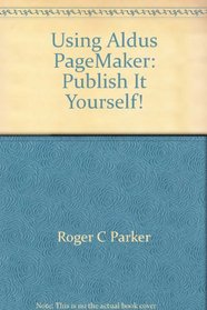 Using Aldus PageMaker: Publish it yourself! (The Bantam desktop publishing library)