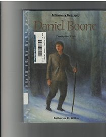 Daniel Boone: Taming the Wilds (Discovery Biographies)