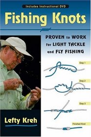 Fishing Knots: Proven to Work for Light Tackle and Fly Fishing with DVD