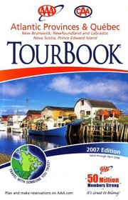 AAA CAA Atlantic Provinces & Quebec, New Brunswick, Newfoundland and Labrador, Nova Scotia, Prince Edward Island Tourbook: 2007 Edition (2007 Edition, 2007-460407)