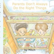 Parents Don?t Always Do the Right Things: Character Tales