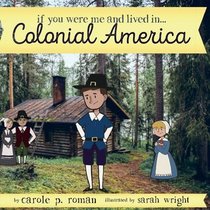 If You Were Me and Lived in...Colonial America (An Introduction to Civilizations Throughout Time ) (Volume 4)