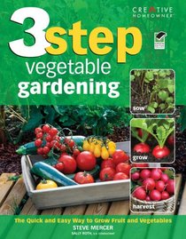 3-Step Vegetable Gardening: The Quick and Easy Way to Grow Super-Fresh Produce