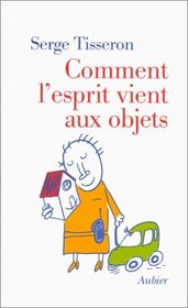 Comment l'esprit vient aux objets (French Edition)