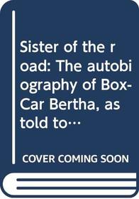 Sister of the road: The autobiography of Box-Car Bertha, as told to Dr. Ben L. Reitman (Harper colophon books)