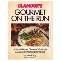 Glamour's Gourmet on the Run: Busy Woman's Guide to 30-Minute Meals and Effortless Entertaining