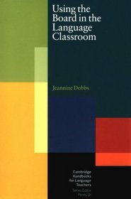 Using the Board in the Language Classroom (Cambridge Handbooks for Language Teachers)