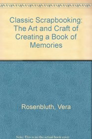Classic Scrapbooking: The Art and Craft of Creating a Book of Memories