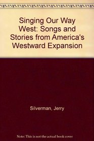 Singing Our Way West: Songs and Stories of America's Westward Expansion
