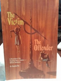 The victim, the offender: A discussion of the forgotten part of justice--Biblical restitution